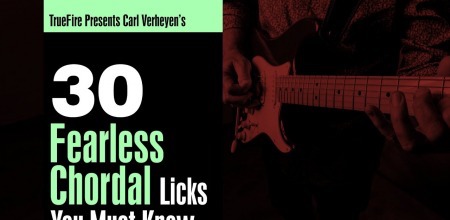 Truefire Carl Verheyen 30 Fearless Chordal Licks You Must To Know TUTORiAL